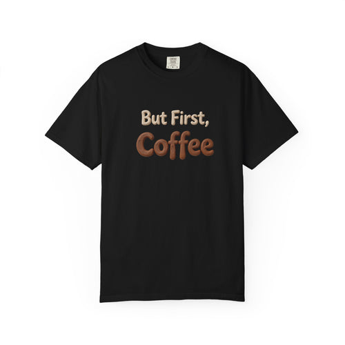 But First Coffee T-shirt | Coffee Quote Tee, Caffeine Lover Shirt